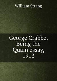 George Crabbe. Being the Quain essay, 1913