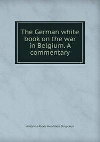 The German white book on the war in Belgium. A commentary
