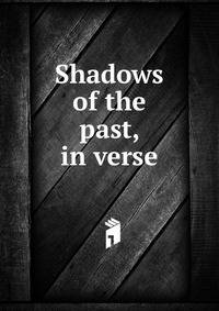 Shadows of the past, in verse