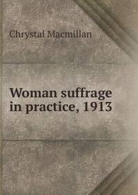 Woman suffrage in practice, 1913