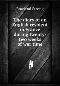 The diary of an English resident in France during twenty-two weeks of war time
