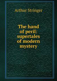 The hand of peril: supertales of modern mystery