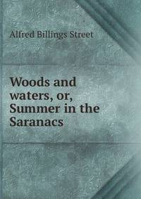 Woods and waters, or, Summer in the Saranacs