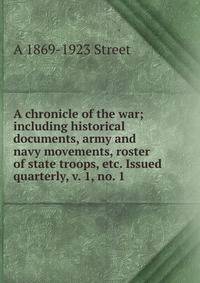 A chronicle of the war; including historical documents, army and navy movements, roster of state troops, etc. Issued quarterly, v. 1, no. 1