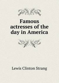 Famous actresses of the day in America