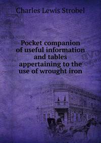 Pocket companion of useful information and tables appertaining to the use of wrought iron