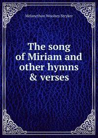 The song of Miriam and other hymns &amp; verses