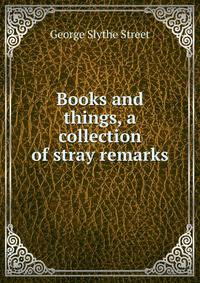 Books and things, a collection of stray remarks