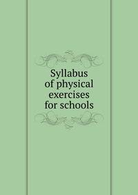 Syllabus of physical exercises for schools