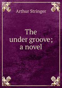 The under groove; a novel