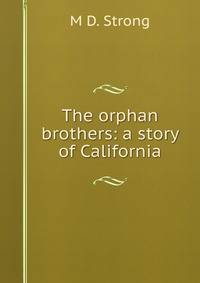 The orphan brothers: a story of California