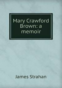 Mary Crawford Brown: a memoir
