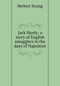 Jack Hardy; a story of English smugglers in the days of Napoleon
