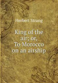 King of the air; or, To Morocco on an airship