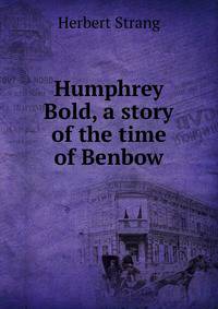 Humphrey Bold, a story of the time of Benbow