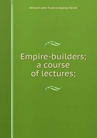 Empire-builders; a course of lectures;