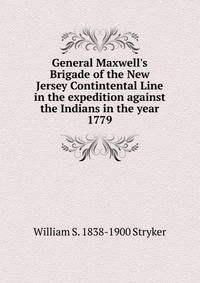 General Maxwell's Brigade of the New Jersey Contintental Line in the expedition against the Indians in the year 1779