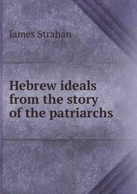 Hebrew ideals from the story of the patriarchs