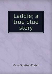Laddie; a true blue story