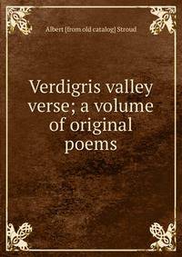 Verdigris valley verse; a volume of original poems