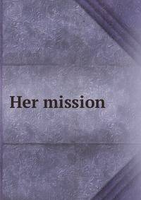 Her mission