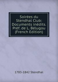 Soirees du Stendhal Club: Documents inedits. Pref. de L. Belugou (French Edition)