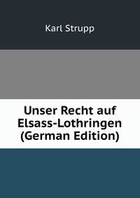 Unser Recht auf Elsass-Lothringen (German Edition)