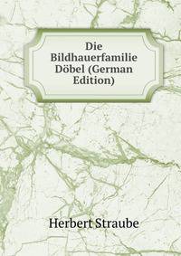 Die Bildhauerfamilie Dobel (German Edition)