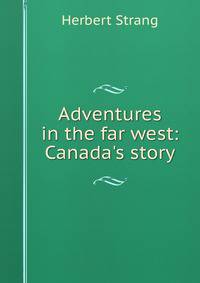 Adventures in the far west: Canada's story