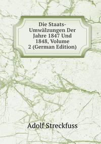 Die Staats-Umwalzungen Der Jahre 1847 Und 1848, Volume 2 (German Edition)