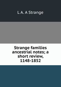 Strange families ancestrial notes; a short review, 1148-1852