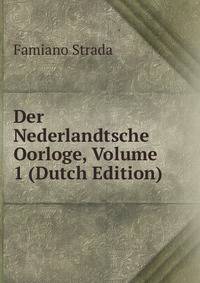 Der Nederlandtsche Oorloge, Volume 1 (Dutch Edition)