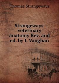 Strangeways' veterinary anatomy Rev. and ed. by I. Vaughan