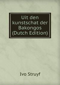 Uit den kunstschat der Bakongos (Dutch Edition)