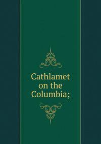 Cathlamet on the Columbia;