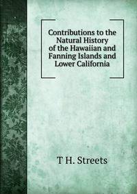 Contributions to the Natural History of the Hawaiian and Fanning Islands and Lower California