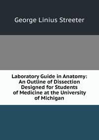 Laboratory Guide in Anatomy: An Outline of Dissection Designed for Students of Medicine at the University of Michigan