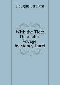 With the Tide; Or, a Life's Voyage. by Sidney Daryl