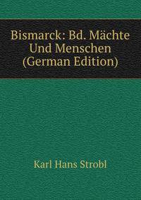Bismarck: Bd. Machte Und Menschen (German Edition)