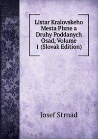 Listar Kralovskeho Mesta Plzne a Druhy Poddanych Osad, Volume 1 (Slovak Edition)
