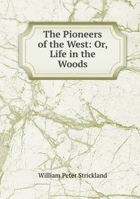 The Pioneers of the West: Or, Life in the Woods