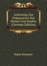 Anleitung Zur Praparation Des Halses Und Kopfes (German Edition)