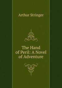 The Hand of Peril: A Novel of Adventure