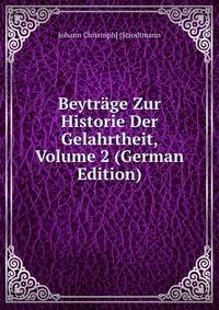 Beytrage Zur Historie Der Gelahrtheit, Volume 2 (German Edition)