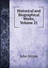 Historical and Biographical Works, Volume 21