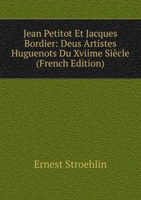 Jean Petitot Et Jacques Bordier: Deus Artistes Huguenots Du Xviime Siecle (French Edition)