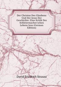 Der Christus Des Glaubens Und Der Jesus Der Geschichte: Eine Kritik Des Schleiermacher'schen Lebens Jesu (German Edition)
