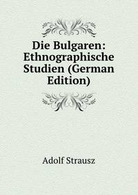 Die Bulgaren: Ethnographische Studien (German Edition)