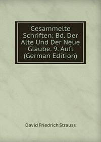 Gesammelte Schriften: Bd. Der Alte Und Der Neue Glaube. 9. Aufl (German Edition)