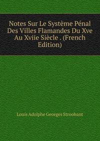 Notes Sur Le Systeme Penal Des Villes Flamandes Du Xve Au Xviie Siecle . (French Edition)
